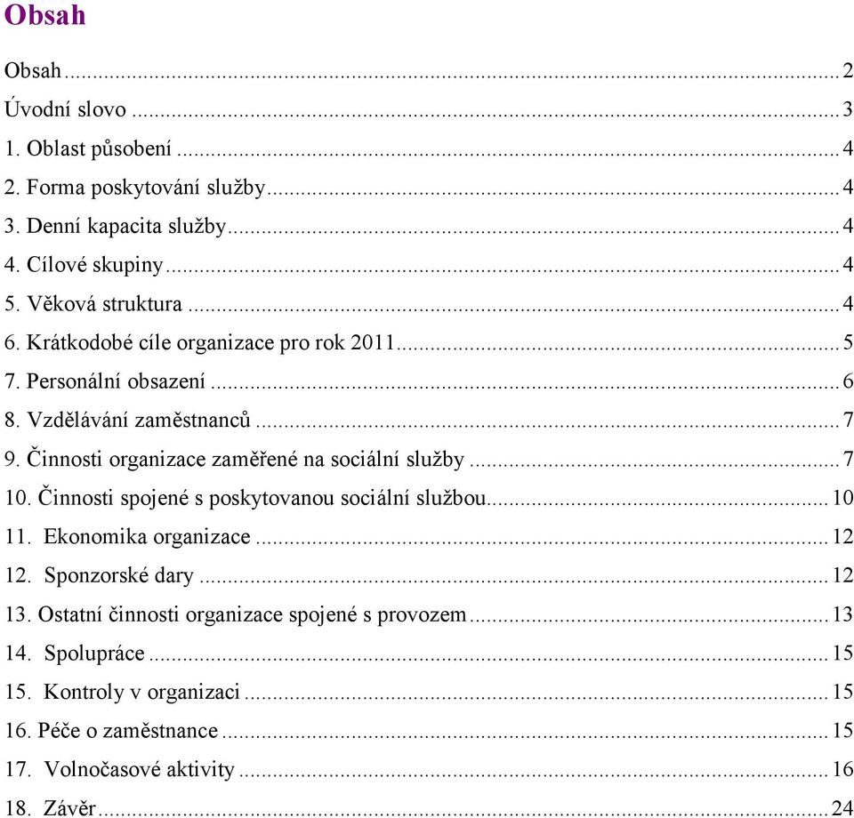 Činnosti organizace zaměřené na sociální služby...7 10. Činnosti spojené s poskytovanou sociální službou...10 11. Ekonomika organizace...12 12.