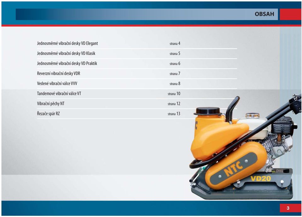Reverzní vibrační desky VDR strana 7 Vedené vibrační válce VVV strana 8