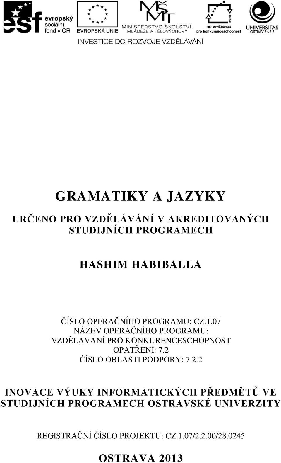 07 NÁZEV OPERAČNÍHO PROGRAMU: VZDĚLÁVÁNÍ PRO KONKURENCESCHOPNOST OPATŘENÍ: 7.