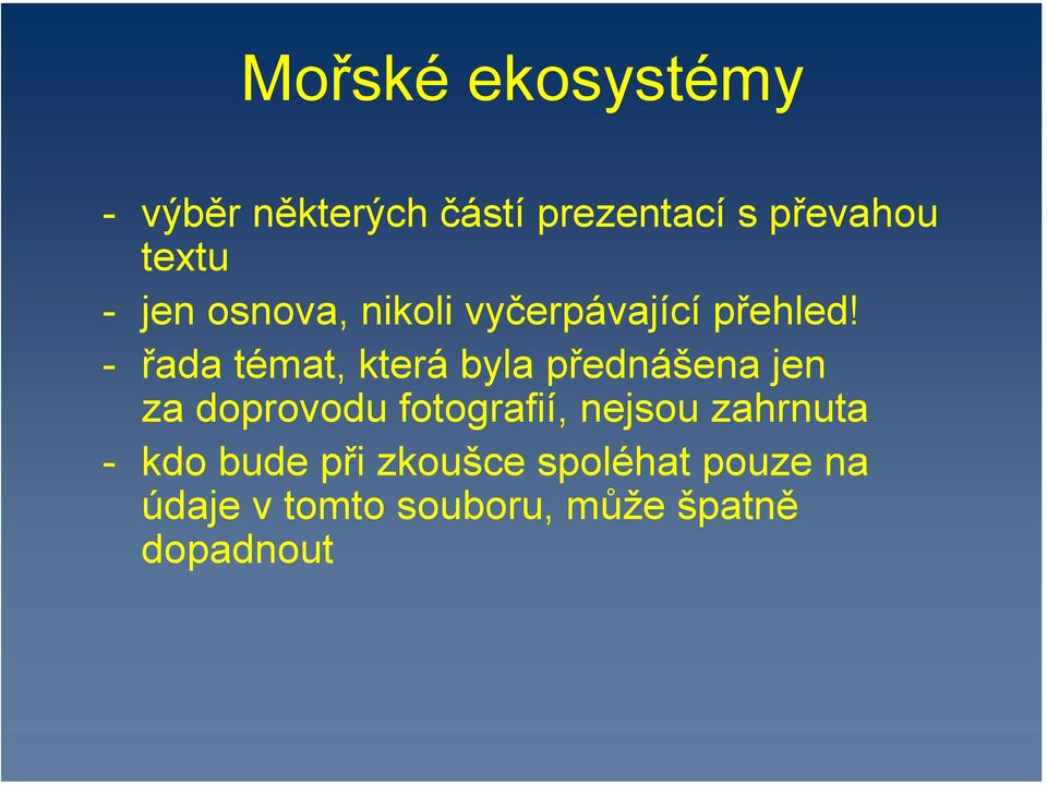 - řada témat, která byla přednášena jen za doprovodu fotografií,