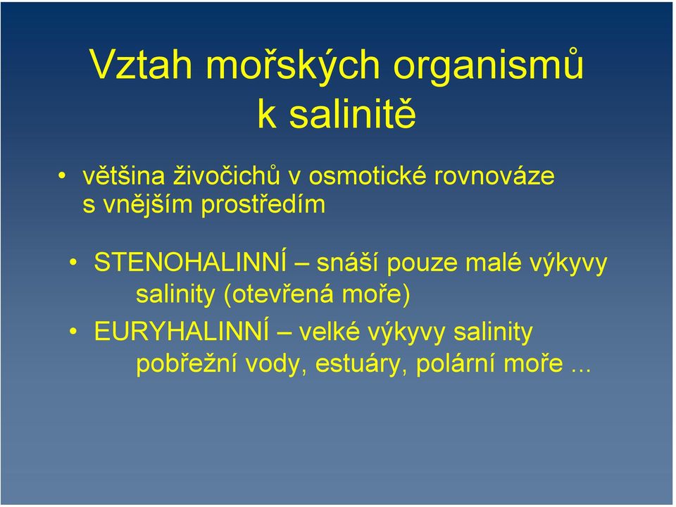 snáší pouze malé výkyvy salinity (otevřená moře)