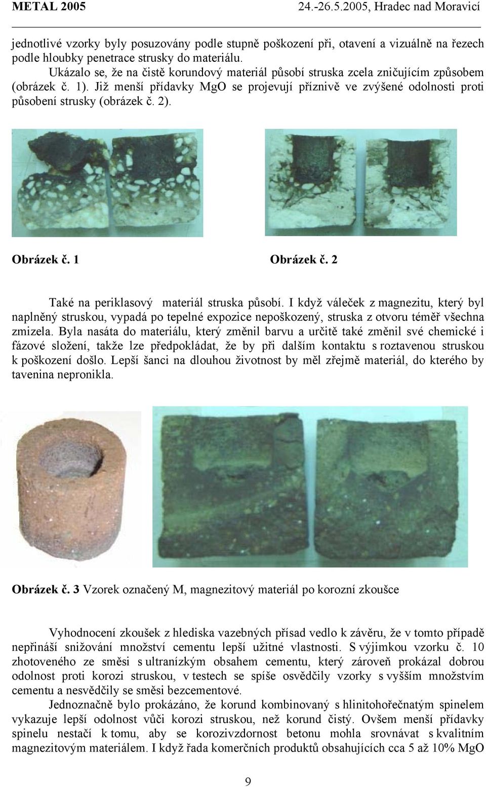 2). Obrázek č. 1 Obrázek č. 2 Také na periklasový materiál struska působí.