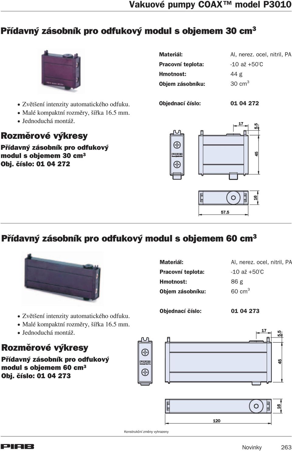 èíslo: 01 04 272 Pøídavný zásobník pro odfukový modul s objemem 60 cm 3 Materiál: Al, nerez. ocel, nitril, PA Pracovní teplota: -10 a +50 C Hmotnost: 86 g Objem zásobníku: 60 cm 3!