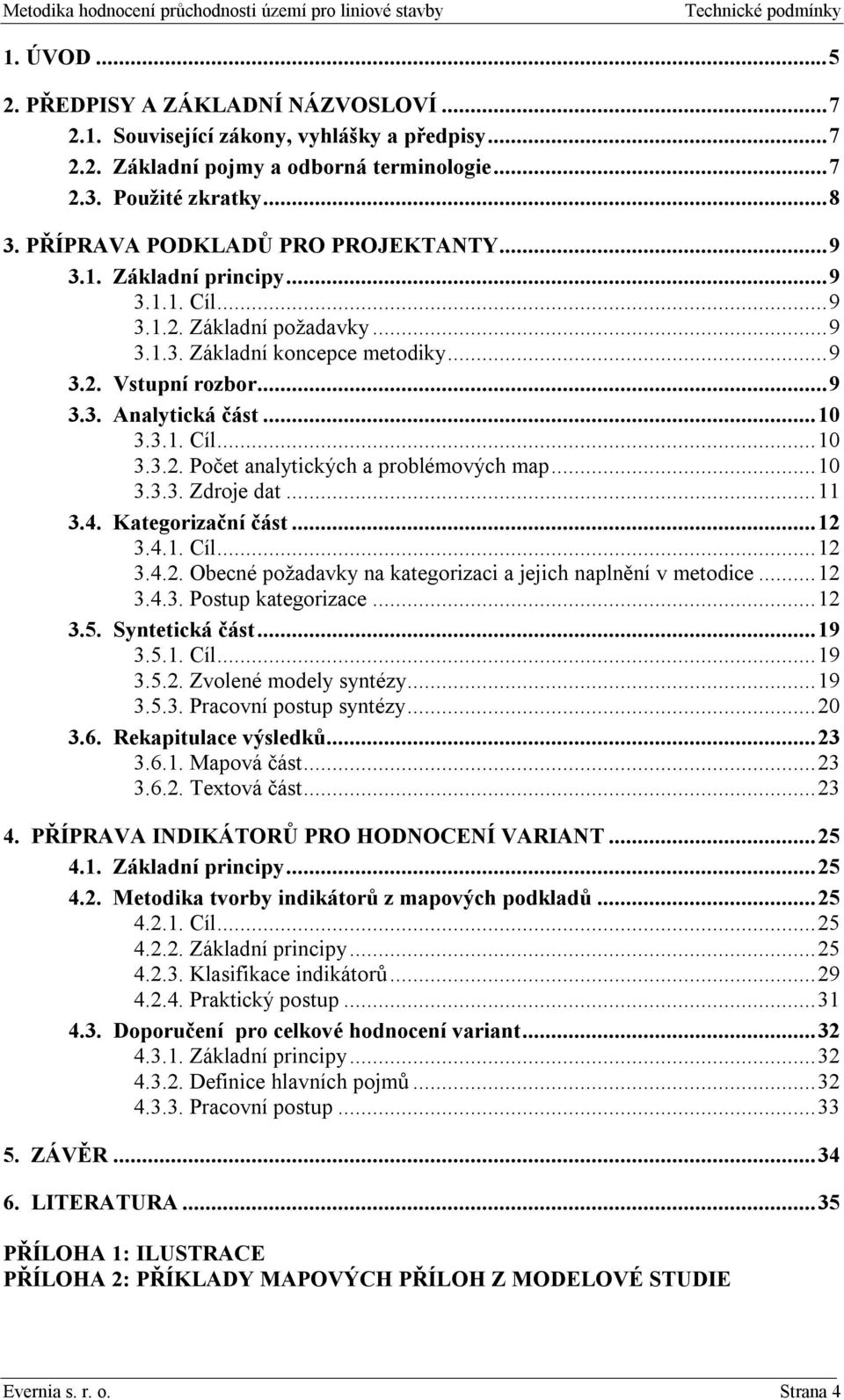 3.1. Cíl...10 3.3.2. Počet analytických a problémových map...10 3.3.3. Zdroje dat...11 3.4. Kategorizační část...12 3.4.1. Cíl...12 3.4.2. Obecné požadavky na kategorizaci a jejich naplnění v metodice.