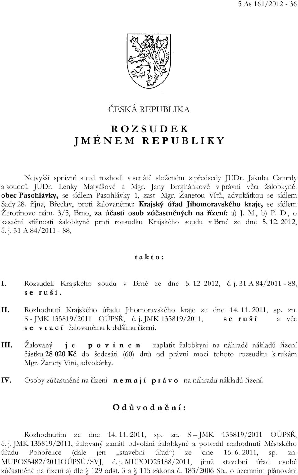 října, Břeclav, proti žalovanému: Krajský úřad Jihomoravského kraje, se sídlem Žerotínovo nám. 3/5, Brno, za účasti osob zúčastněných na řízení: a) J. M., b) P. D.