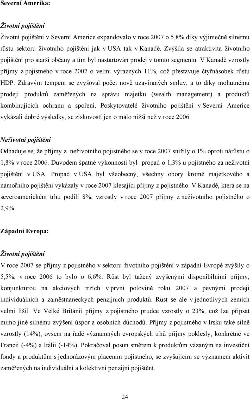 V Kanadě vzrostly příjmy z pojistného v roce 2007 o velmi výrazných 11%, což přestavuje čtyřnásobek růstu HDP.