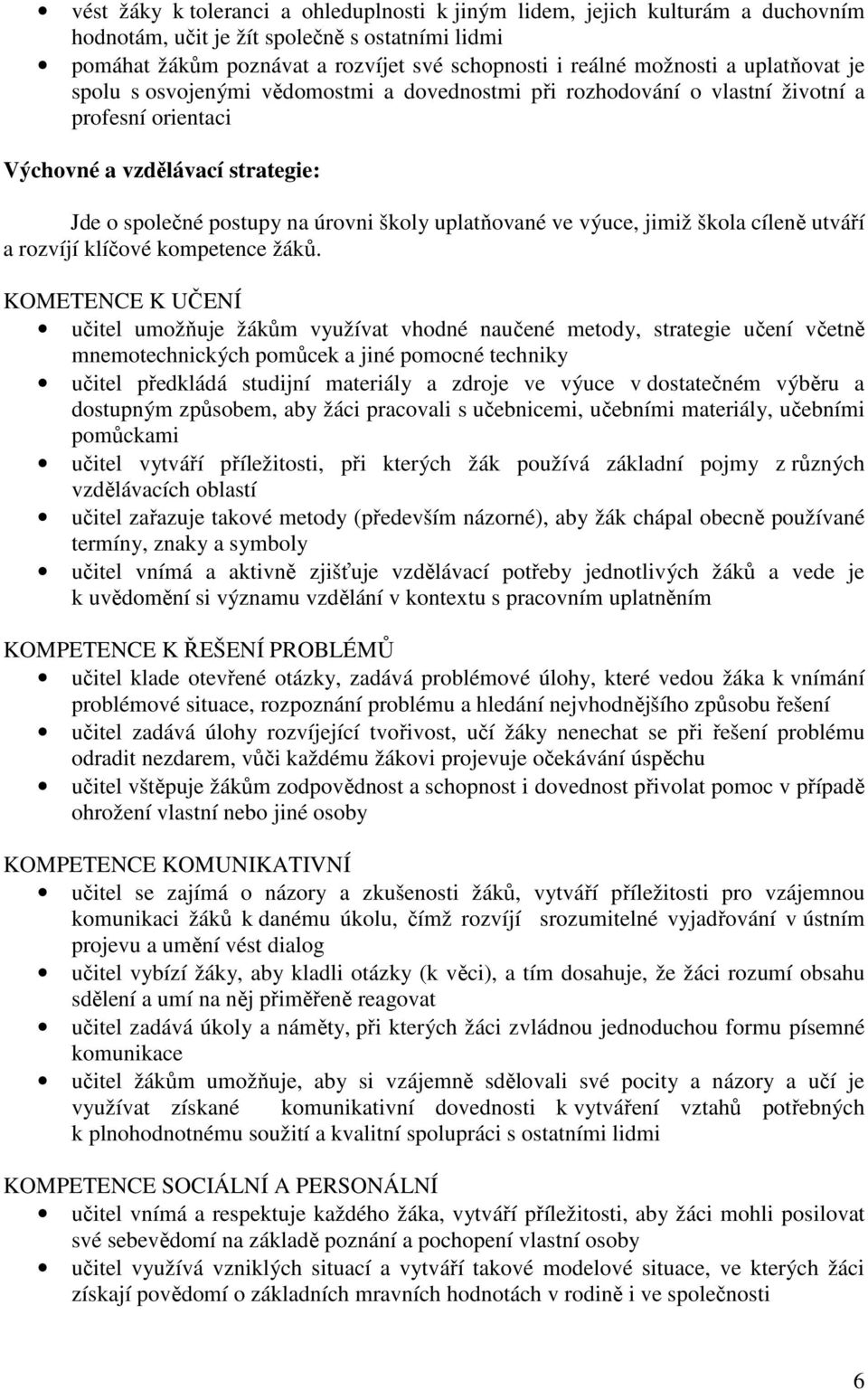 výuce, jimiž škola cíleně utváří a rozvíjí klíčové kompetence žáků.