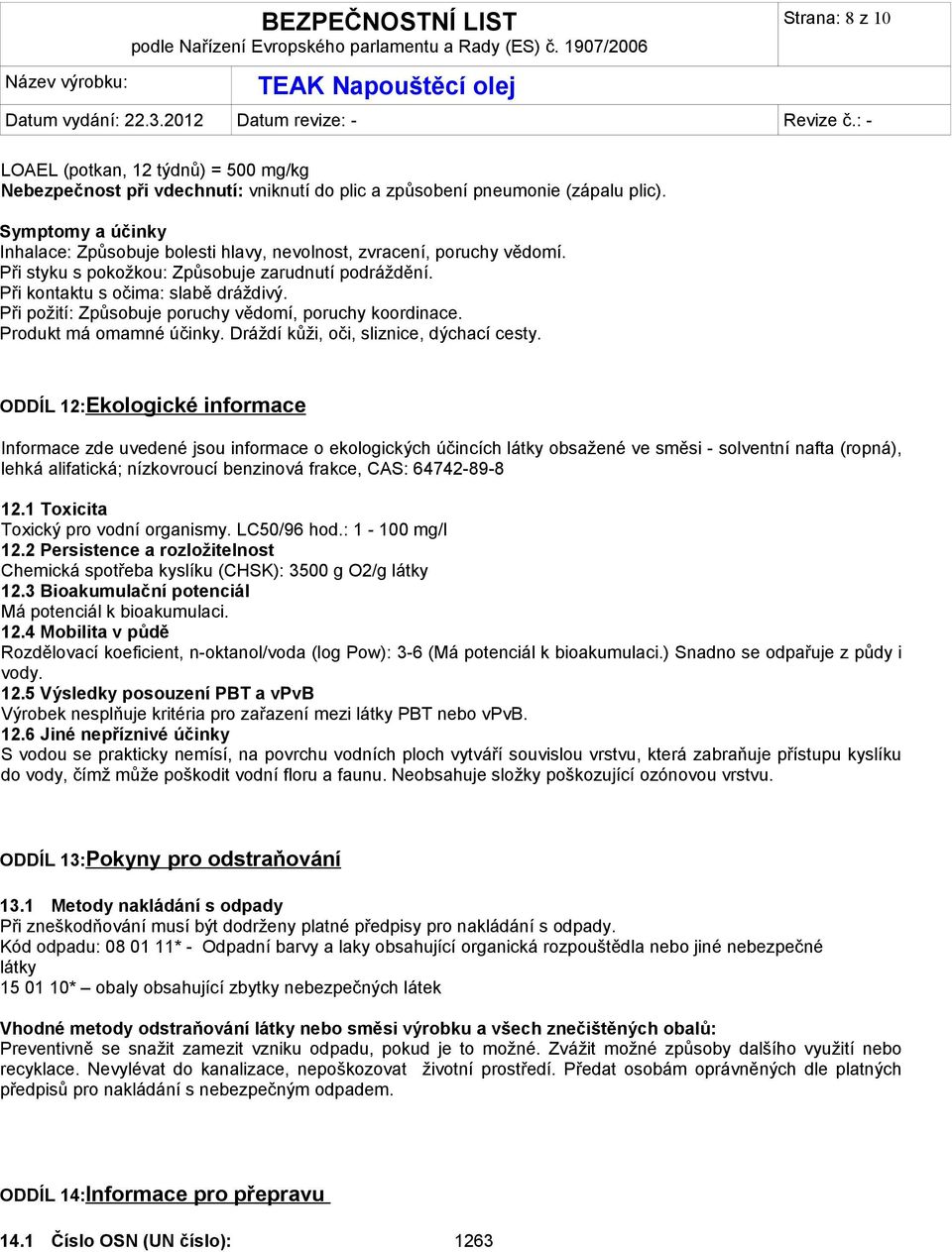 Při požití: Způsobuje poruchy vědomí, poruchy koordinace. Produkt má omamné účinky. Dráždí kůži, oči, sliznice, dýchací cesty.