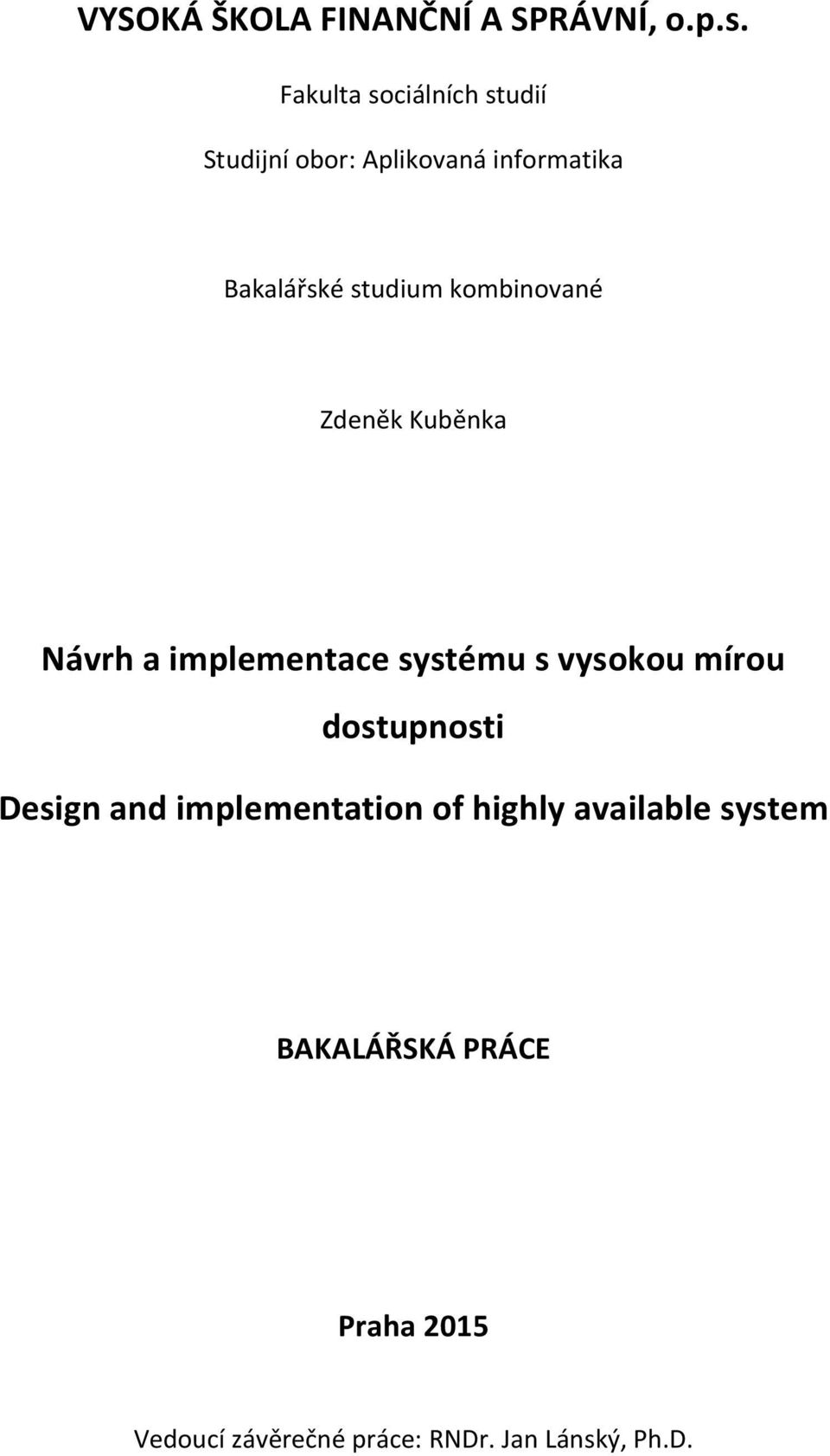 kombinované Zdeněk Kuběnka Návrh a implementace systému s vysokou mírou dostupnosti