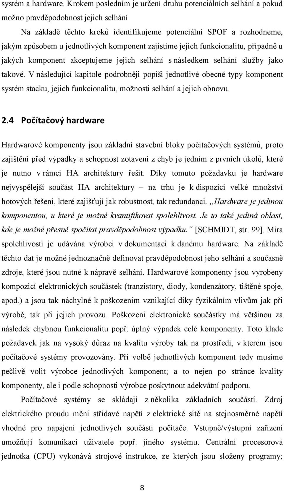 komponent zajistíme jejich funkcionalitu, případně u jakých komponent akceptujeme jejich selhání s následkem selhání služby jako takové.