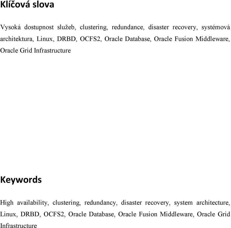 Infrastructure Keywords High availability, clustering, redundancy, disaster recovery, system