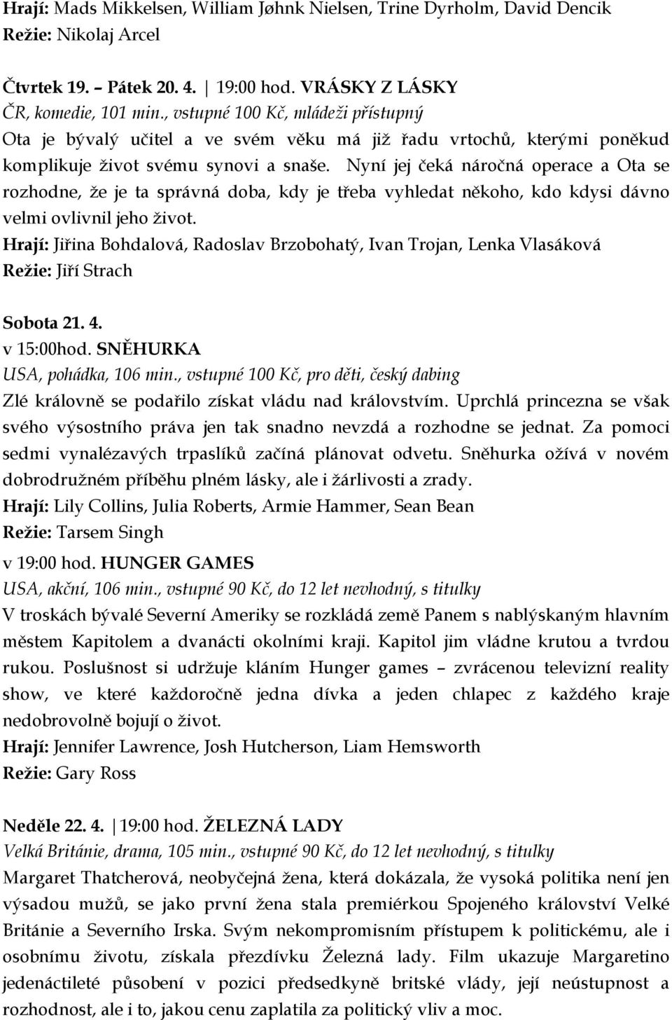 Nyní jej čeká náročná operace a Ota se rozhodne, že je ta správná doba, kdy je třeba vyhledat někoho, kdo kdysi dávno velmi ovlivnil jeho život.