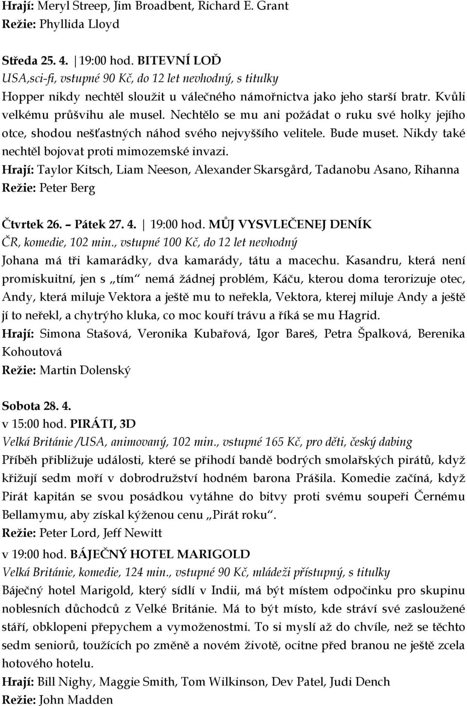 Nechtělo se mu ani požádat o ruku své holky jejího otce, shodou nešťastných náhod svého nejvyššího velitele. Bude muset. Nikdy také nechtěl bojovat proti mimozemské invazi.