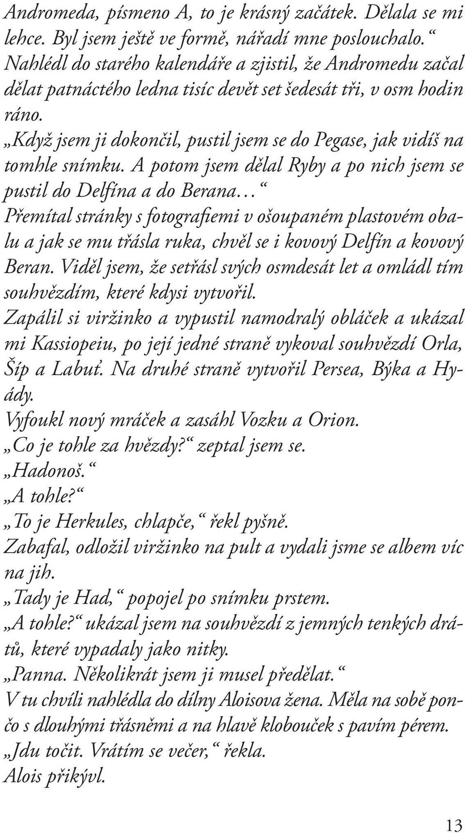 Když jsem ji dokončil, pustil jsem se do Pegase, jak vidíš na tomhle snímku.