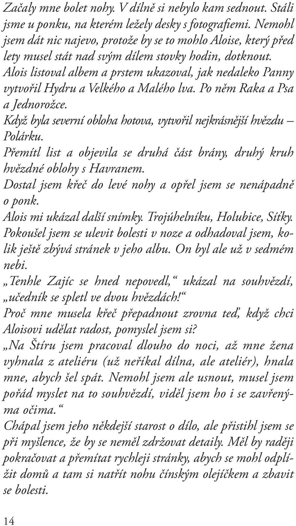 Alois listoval albem a prstem ukazoval, jak nedaleko Panny vytvořil Hydru a Velkého a Malého lva. Po něm Raka a Psa a Jednorožce. Když byla severní obloha hotova, vytvořil nejkrásnější hvězdu Polárku.