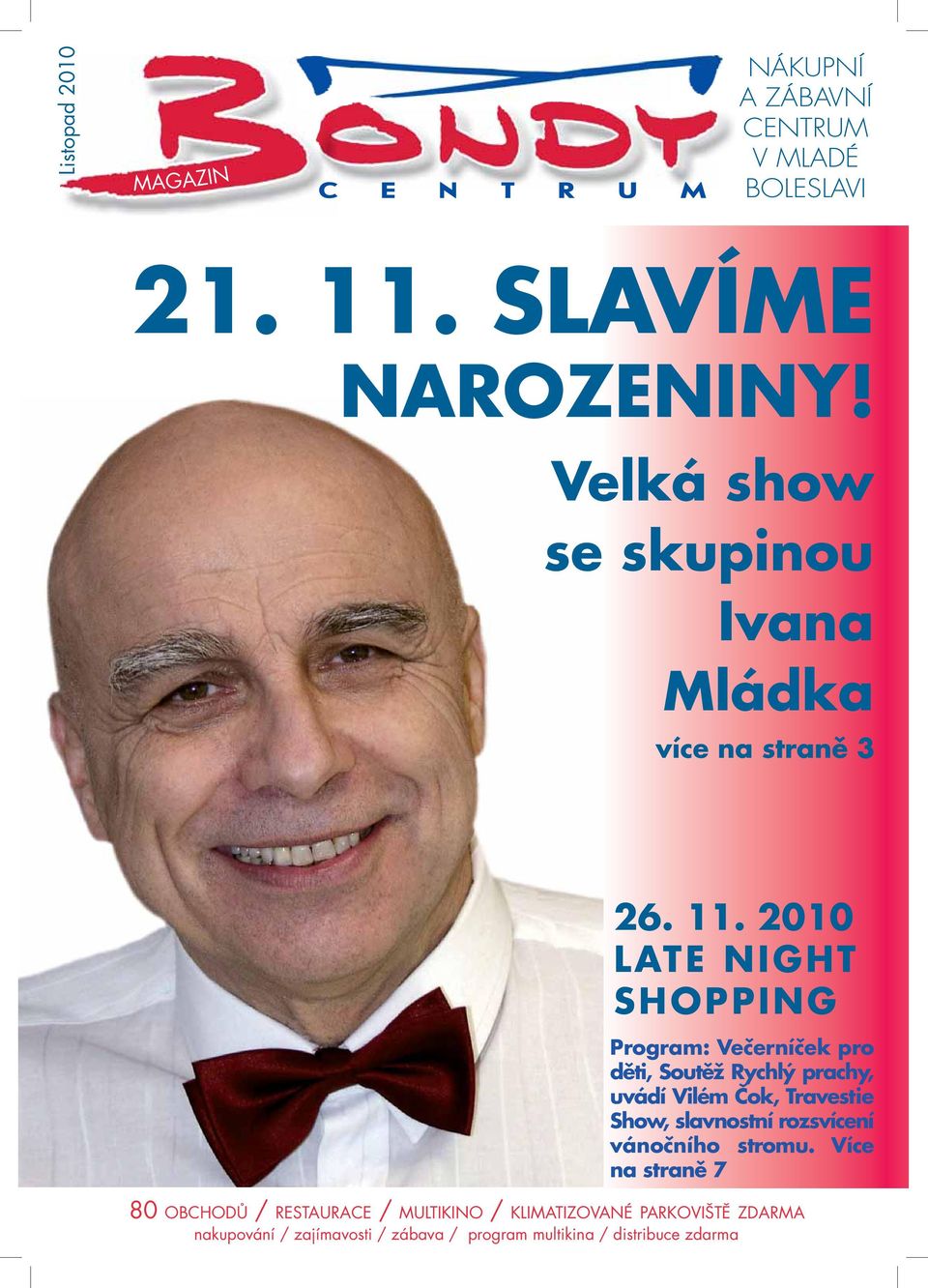 2010 LATE NIGHT SHOPPING Program: Večerníček pro děti, Soutěž Rychlý prachy, uvádí Vilém Čok, Travestie Show,