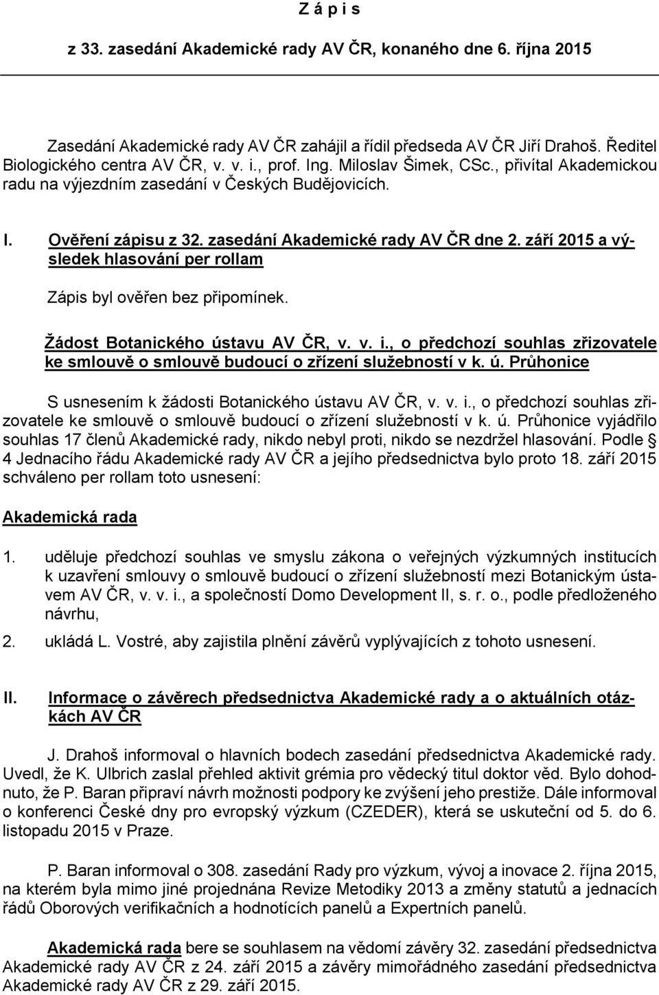 září 2015 a výsledek hlasování per rollam Zápis byl ověřen bez připomínek. Žádost Botanického ústavu AV ČR, v. v. i.