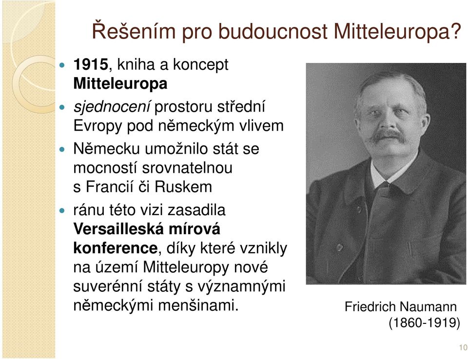 Německu umožnilo stát se mocností srovnatelnou s Francií či Ruskem ránu této vizi zasadila