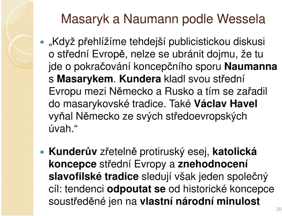 Kundera kladl svou střední Evropu mezi Německo a Rusko a tím se zařadil do masarykovské tradice.