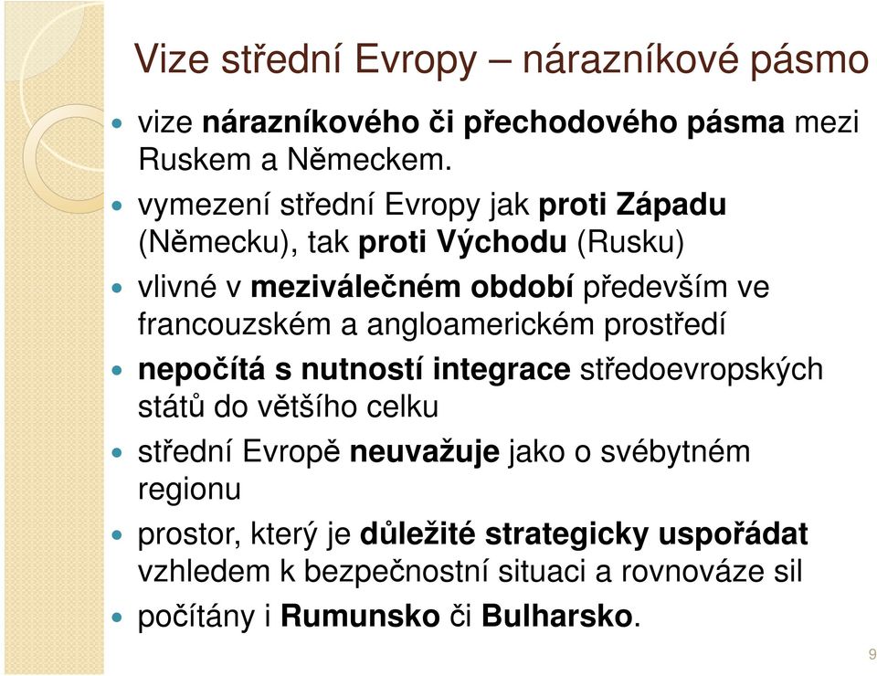 francouzském a angloamerickém prostředí nepočítá s nutností integrace středoevropských států do většího celku střední Evropě