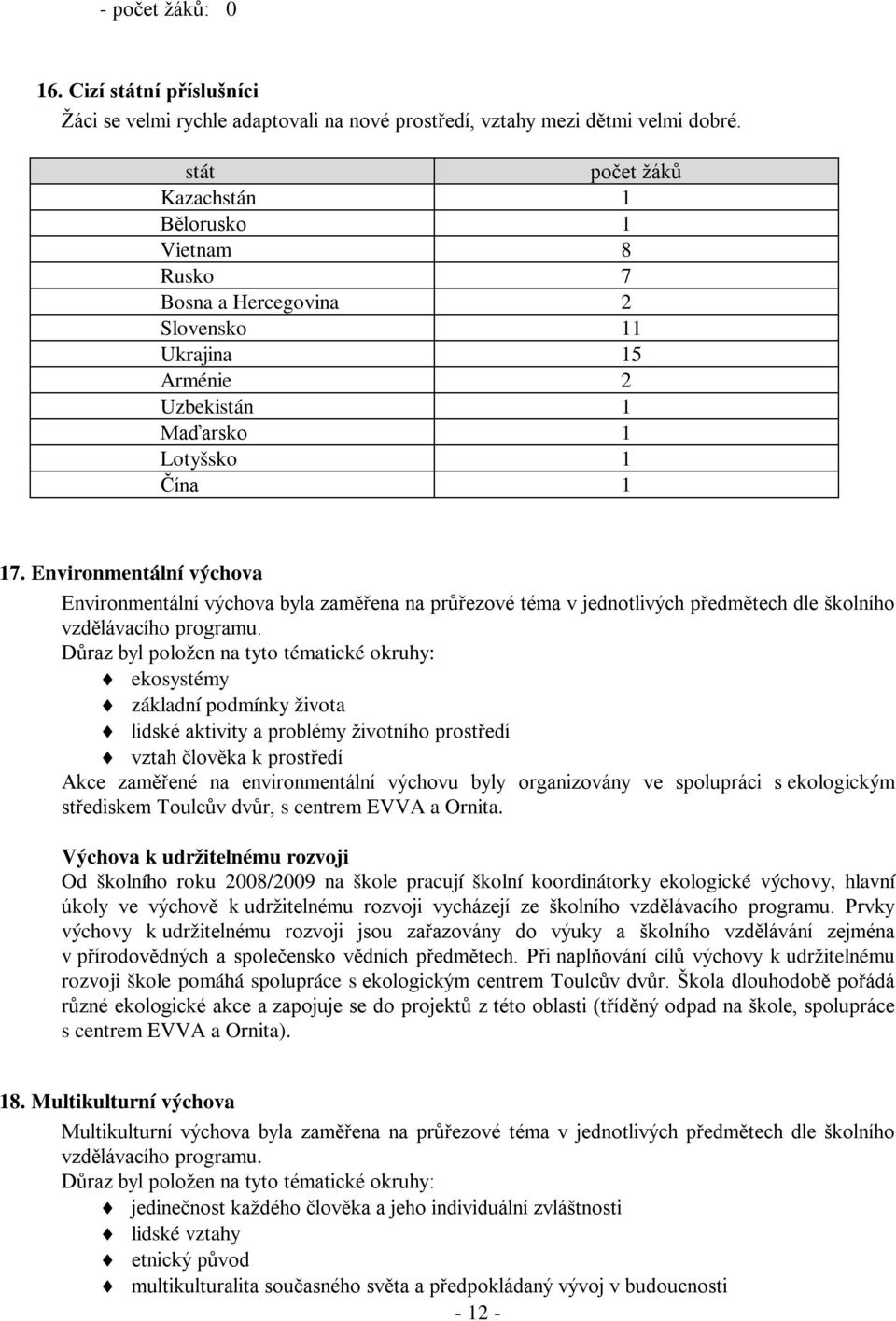 Environmentální výchova Environmentální výchova byla zaměřena na průřezové téma v jednotlivých předmětech dle školního vzdělávacího programu.