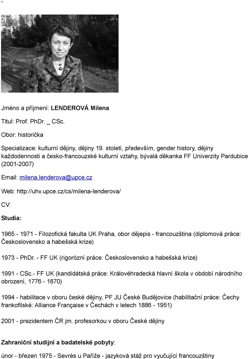 cz Web: http://uhv.upce.cz/cs/milena-lenderova/ CV: Studia: 1965-1971 - Filozofická fakulta UK Praha, obor dějepis - francouzština (diplomová práce: Československo a habešská krize) 1973 - PhDr.