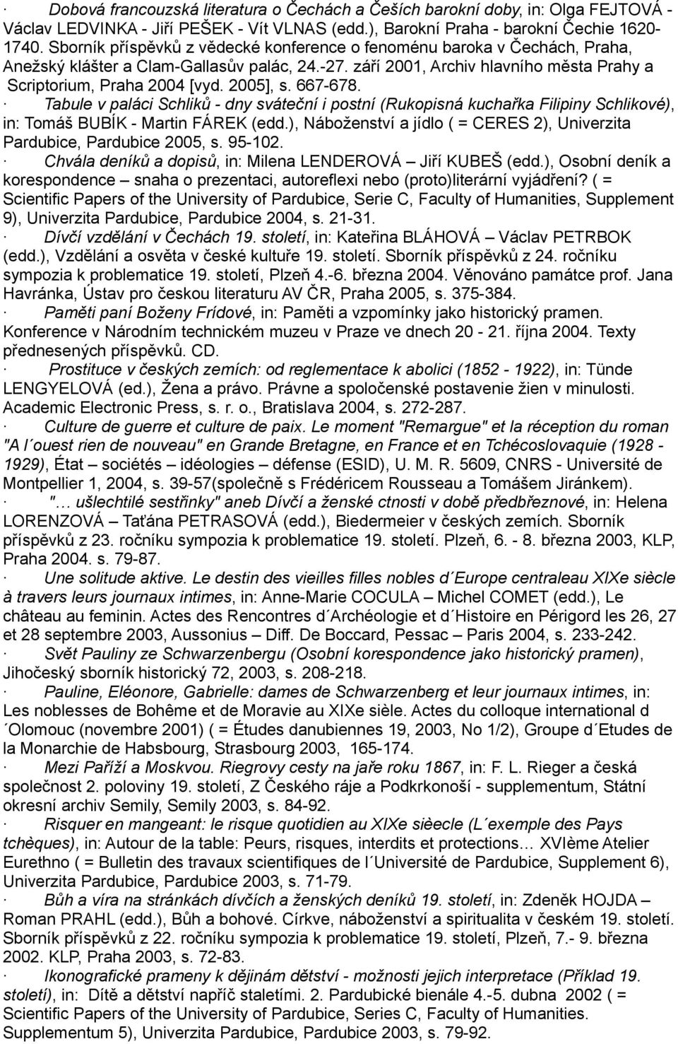 2005], s. 667-678. Tabule v paláci Schliků - dny sváteční i postní (Rukopisná kuchařka Filipiny Schlikové), in: Tomáš BUBÍK - Martin FÁREK (edd.