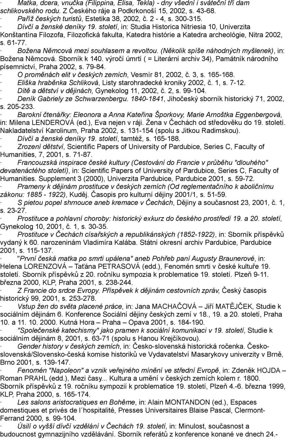 Božena Němcová mezi souhlasem a revoltou. (Několik spíše náhodných myšlenek), in: Božena Němcová. Sborník k 140. výročí úmrtí ( = Literární archiv 34), Památník národního písemnictví, Praha 2002, s.