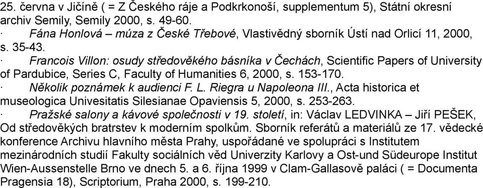 Francois Villon: osudy středověkého básníka v Čechách, Scientific Papers of University of Pardubice, Series C, Faculty of Humanities 6, 2000, s. 153-170. Několik poznámek k audienci F. L.