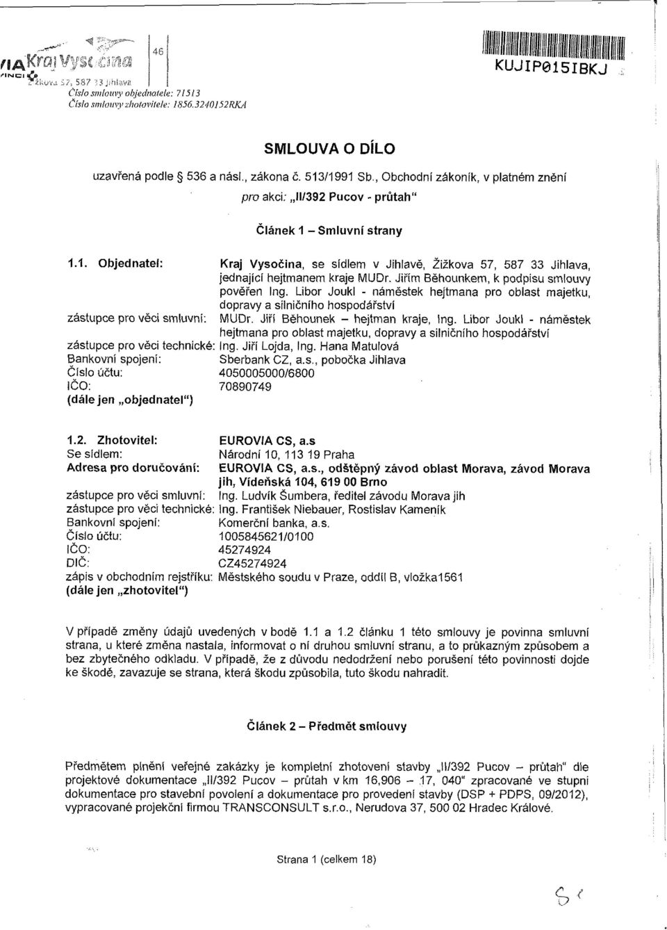 Jiřím Běhounkem, k podpisu smlouvy pověřen Ing. Libor Joukl - náměstek hejtmana pro oblast majetku, dopravy a silničního hospodářství zástupce pro věci smluvní: MUDr.