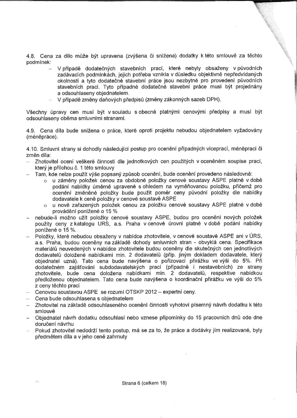 Tyto případné dodatečné stavební práce musí být projednány a odsouhlaseny objednatelem. - V případě změny daňových předpisů (změny zákonných sazeb DPH).