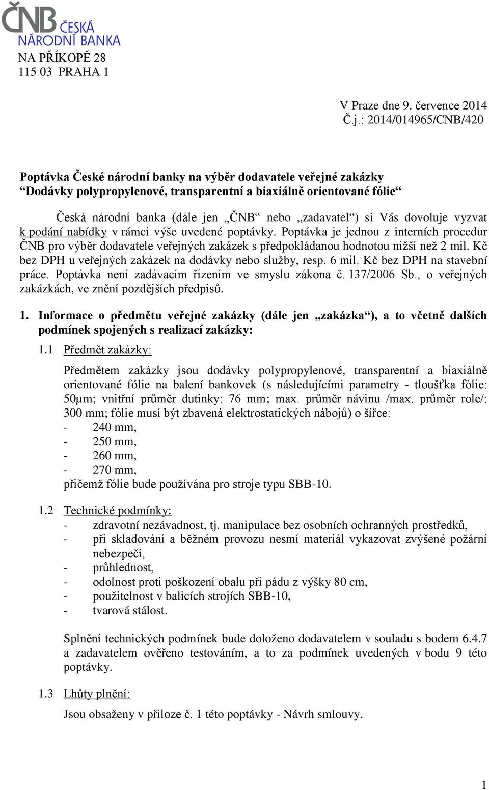 zadavatel ) si Vás dovoluje vyzvat k podání nabídky v rámci výše uvedené poptávky.