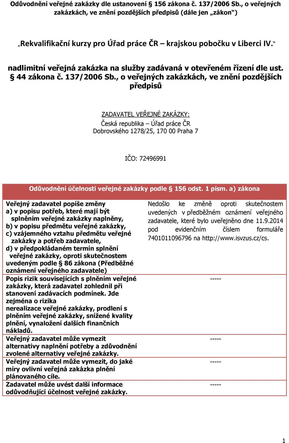 nadlimitní veřejná zakázka na služby zadávaná v otevřeném řízení dle ust. 44 zákona č. 137/2006 Sb.