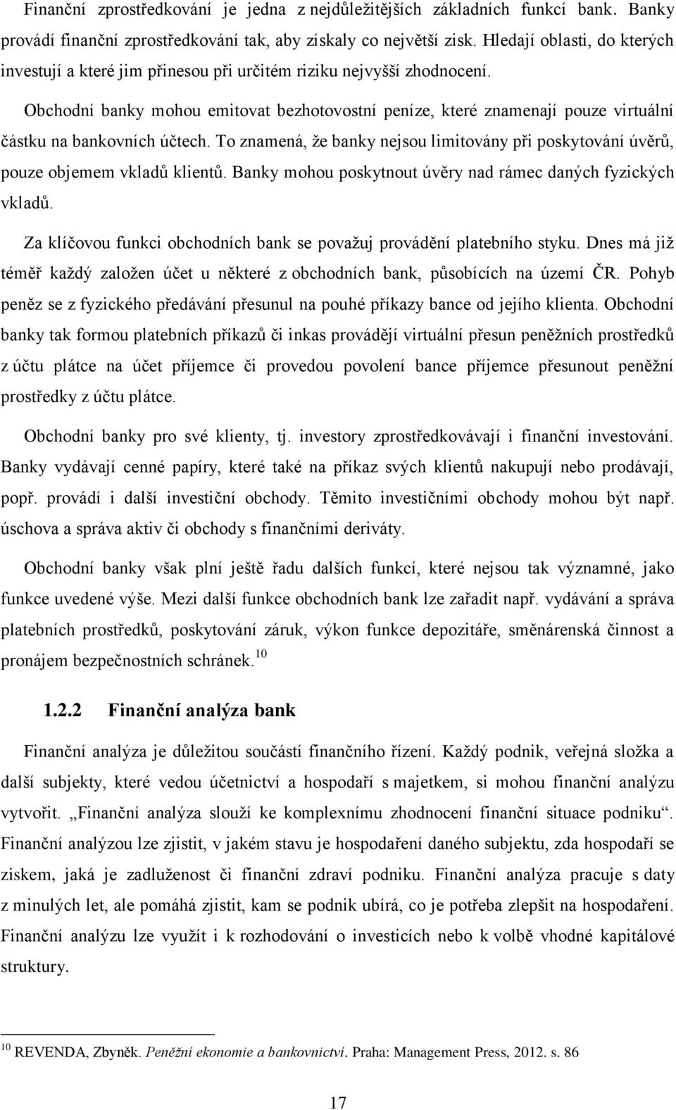 Obchodní banky mohou emitovat bezhotovostní peníze, které znamenají pouze virtuální částku na bankovních účtech.