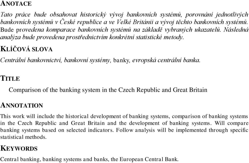 KLÍČOVÁ SLOVA Centrální bankovnictví, bankovní systémy, banky, evropská centrální banka.