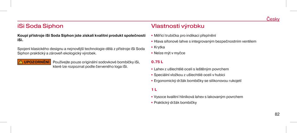 UPOZORNĚNÍ Používejte pouze originální sodovkové bombičky isi, které lze rozpoznat podle červeného loga isi.