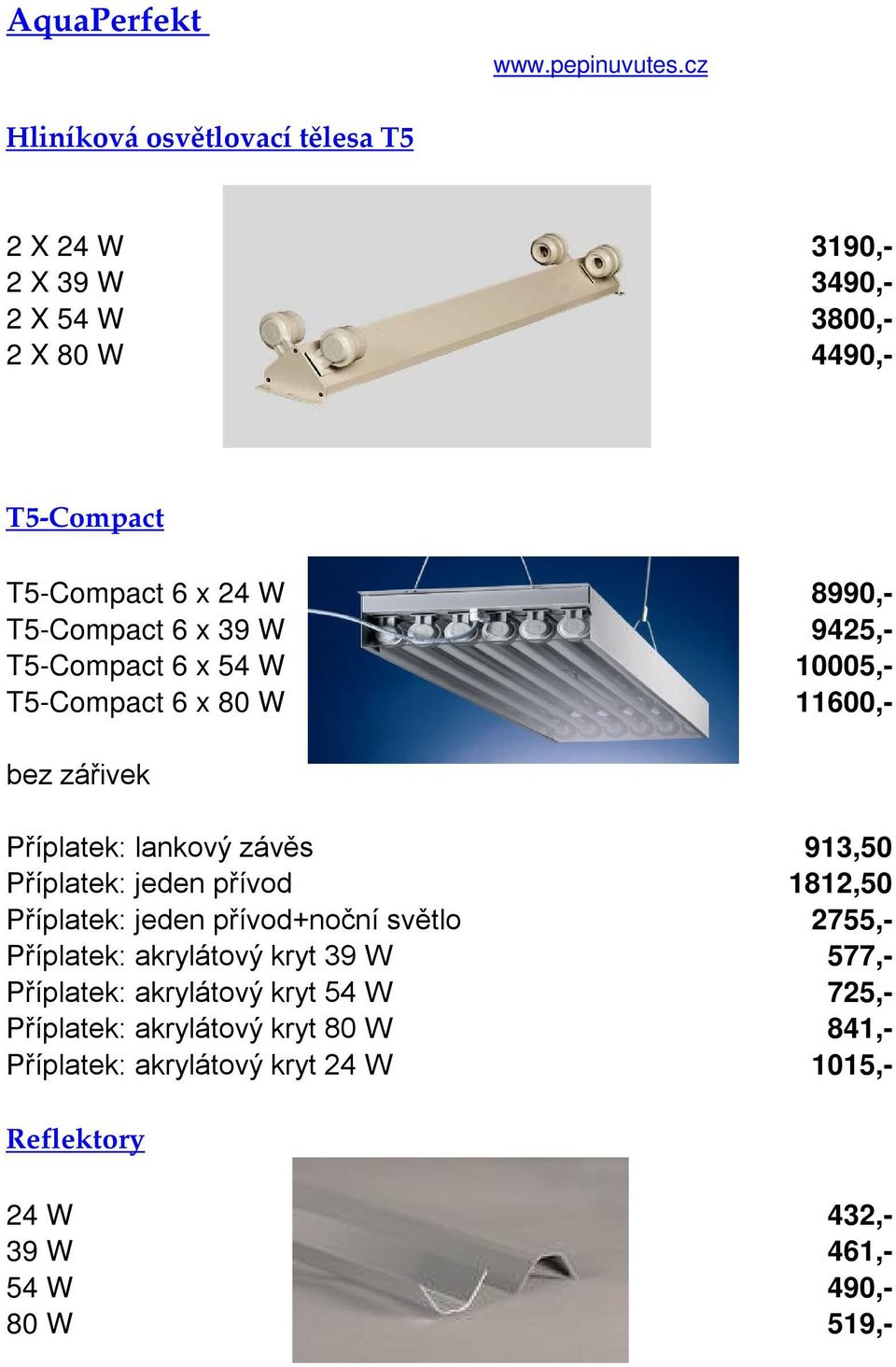 T5-Compact 6 x 39 W 9425,- T5-Compact 6 x 54 W 10005,- T5-Compact 6 x 80 W 11600,- bez zářivek Příplatek: lankový závěs 913,50 Příplatek: jeden