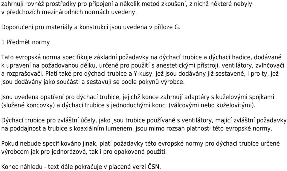 ventilátory, zvlhčovači a rozprašovači. Platí také pro dýchací trubice a Y-kusy, jež jsou dodávány již sestavené, i pro ty, jež jsou dodávány jako součásti a sestavují se podle pokynů výrobce.