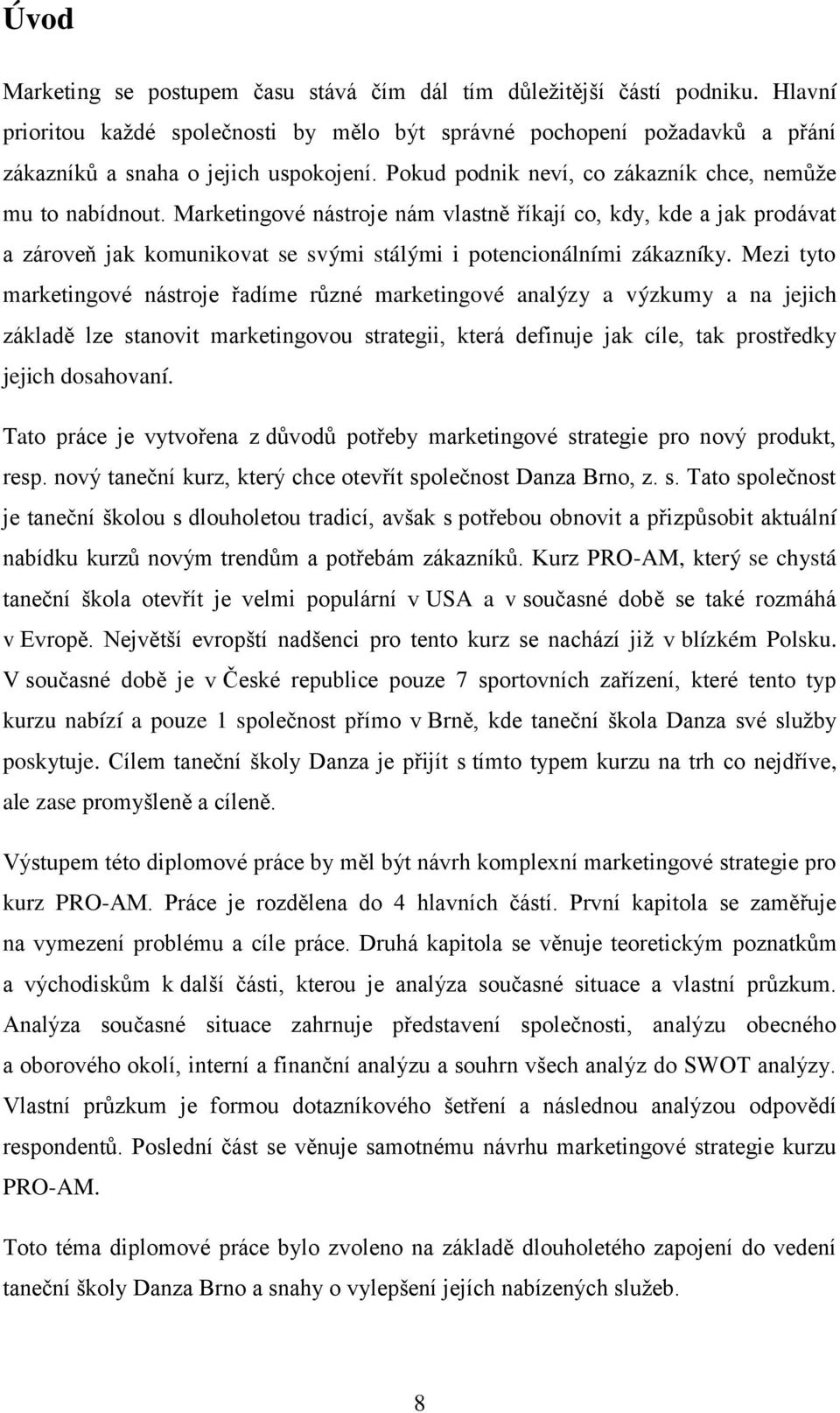 Marketingové nástroje nám vlastně říkají co, kdy, kde a jak prodávat a zároveň jak komunikovat se svými stálými i potencionálními zákazníky.