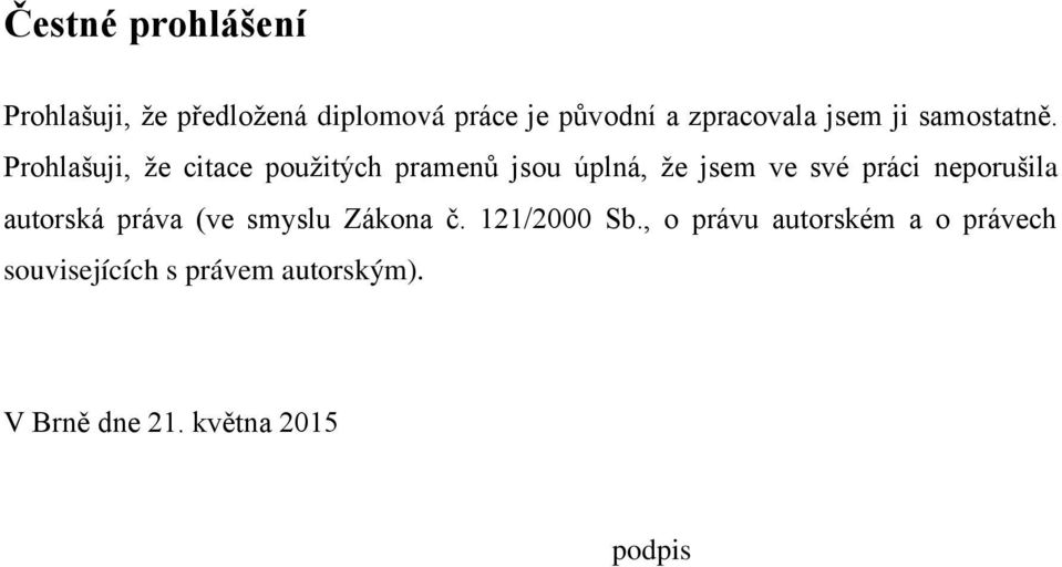 Prohlašuji, ţe citace pouţitých pramenů jsou úplná, ţe jsem ve své práci neporušila