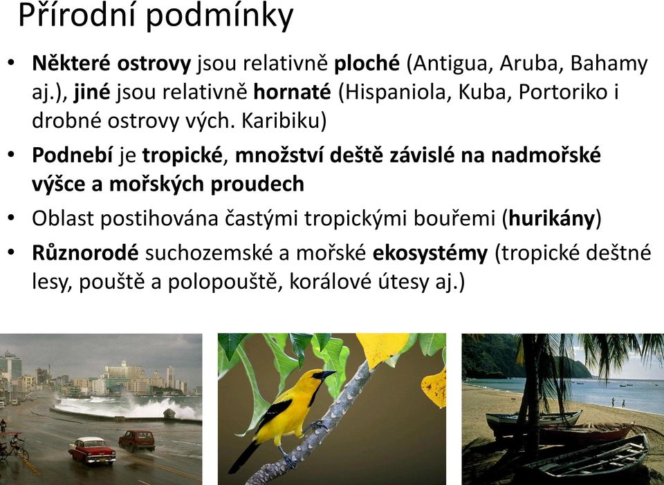 Karibiku) Podnebí je tropické, množství deště závislé na nadmořské výšce a mořských proudech Oblast