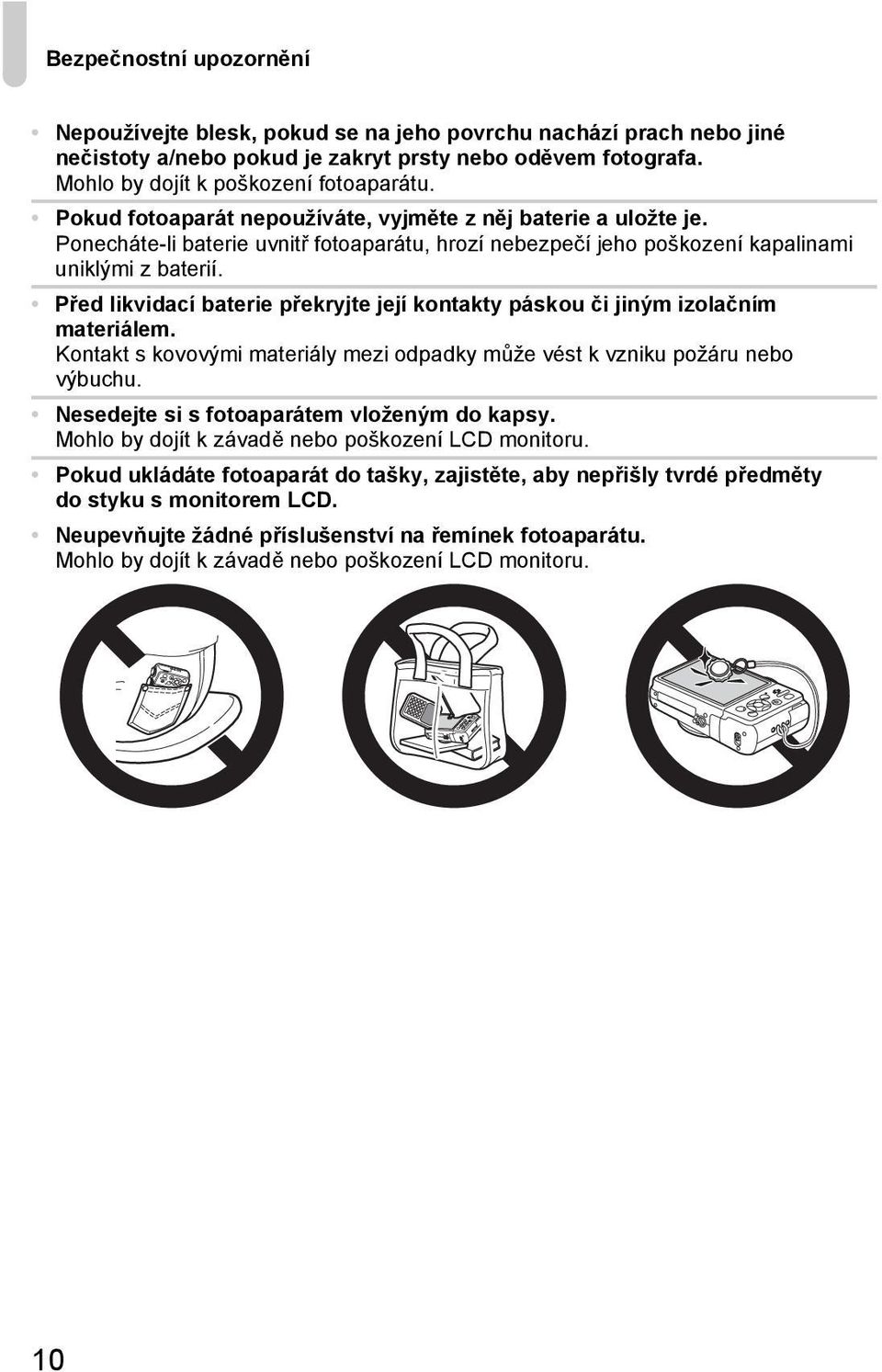 Před likvidací baterie překryjte její kontakty páskou či jiným izolačním materiálem. Kontakt s kovovými materiály mezi odpadky může vést k vzniku požáru nebo výbuchu.