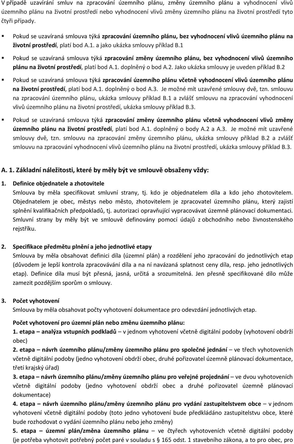 1 Pokud se uzavíraná smlouva týká zpracování změny územního plánu, bez vyhodnocení vlivů územního plánu na životní prostředí, platí bod A.1. doplněný o bod A.2.