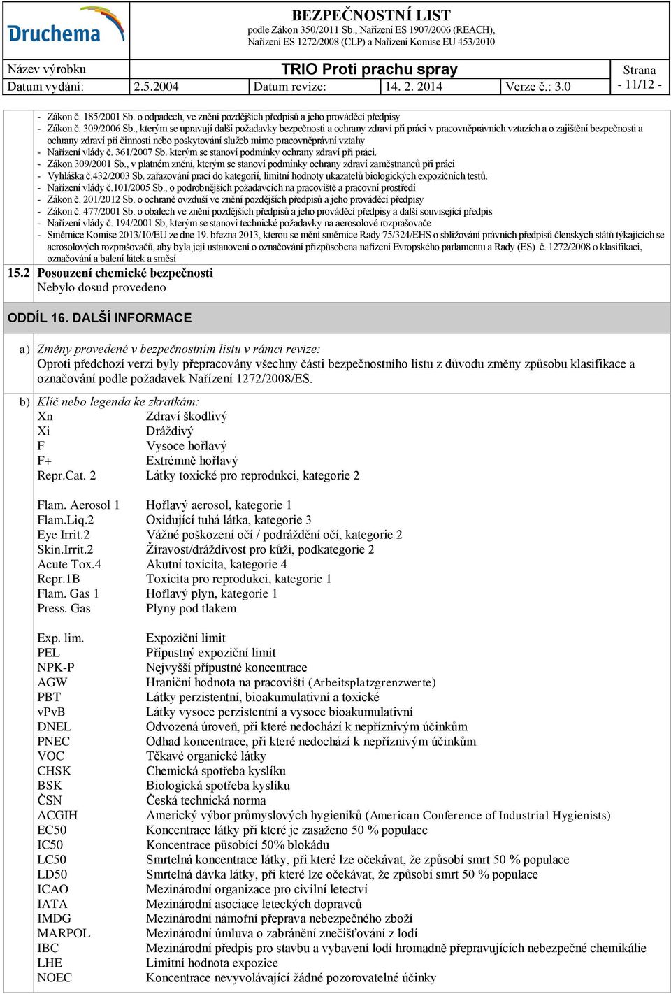 pracovněprávní vztahy - Nařízení vlády č. 361/2007 Sb. kterým se stanoví podmínky ochrany zdraví při práci. - Zákon 309/2001 Sb.