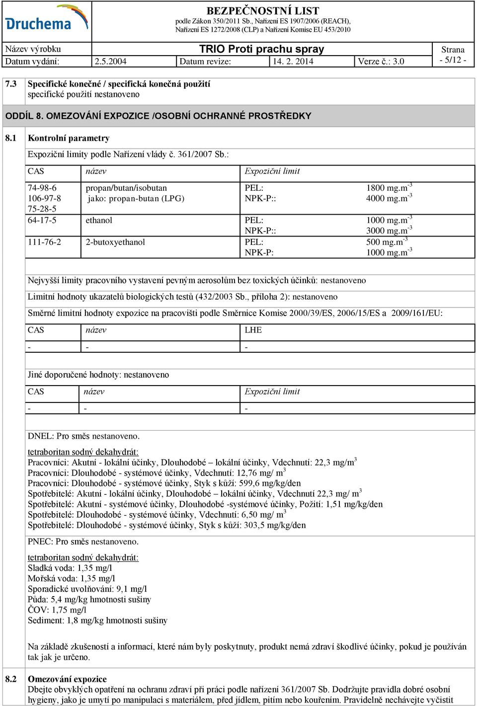 m -3 NPK-P:: 4000 mg.m -3 64-17-5 ethanol PEL: 1000 mg.m -3 NPK-P:: 3000 mg.m -3 111-76-2 2-butoxyethanol PEL: 500 mg.m -3 NPK-P: 1000 mg.