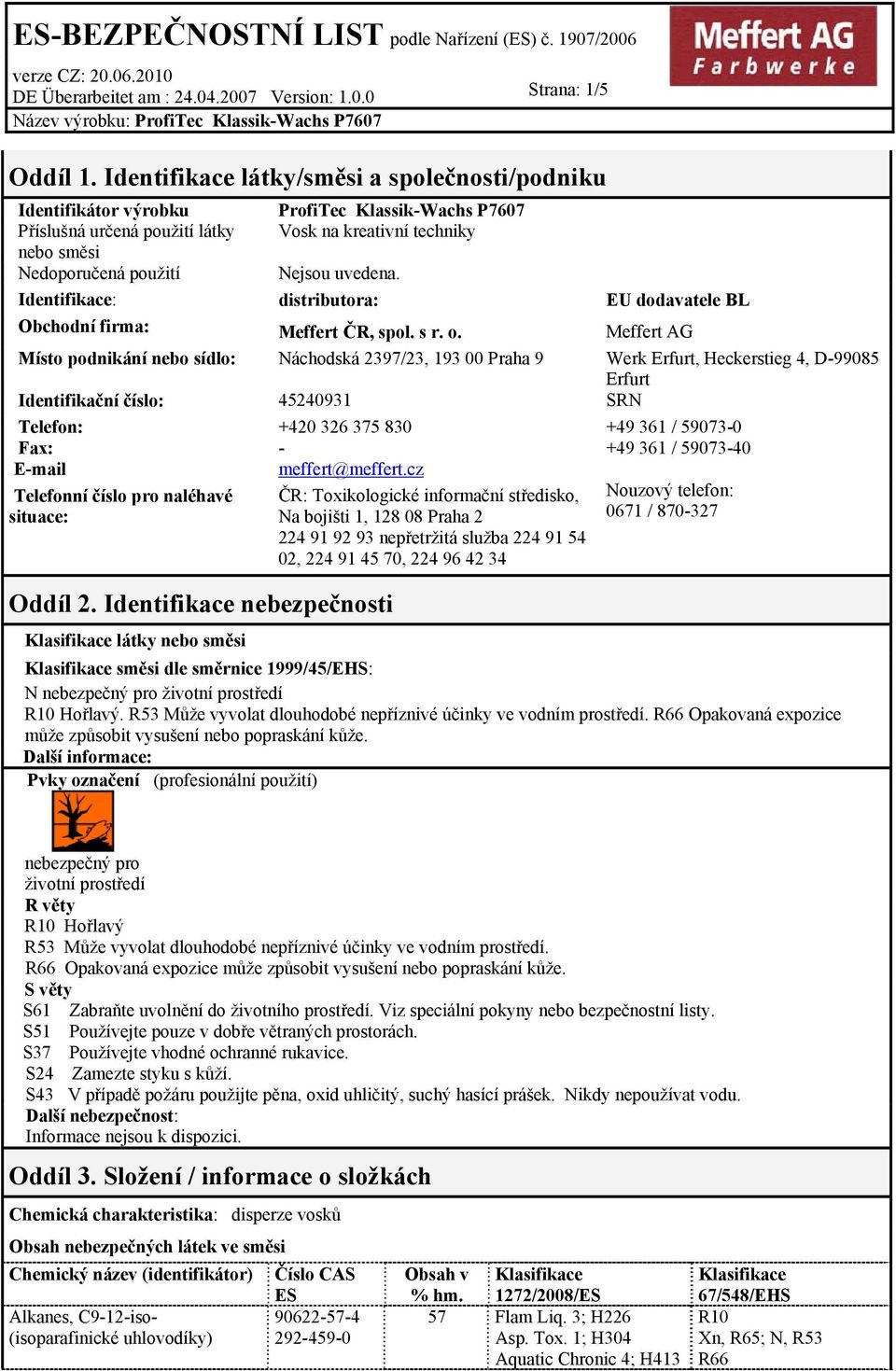 uvedena. Identifikace: distributora: EU dodavatele BL Obchodní firma: Meffert ČR, spol. s r. o.