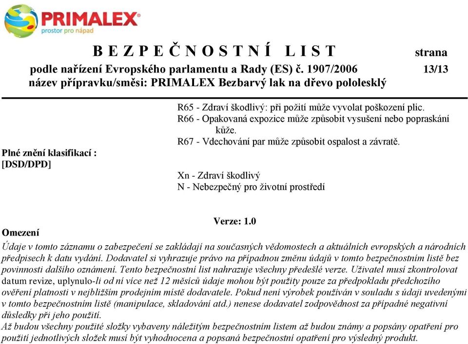 0 Omezení Údaje v tomto záznamu o zabezpečení se zakládají na současných vědomostech a aktuálních evropských a národních předpisech k datu vydání.