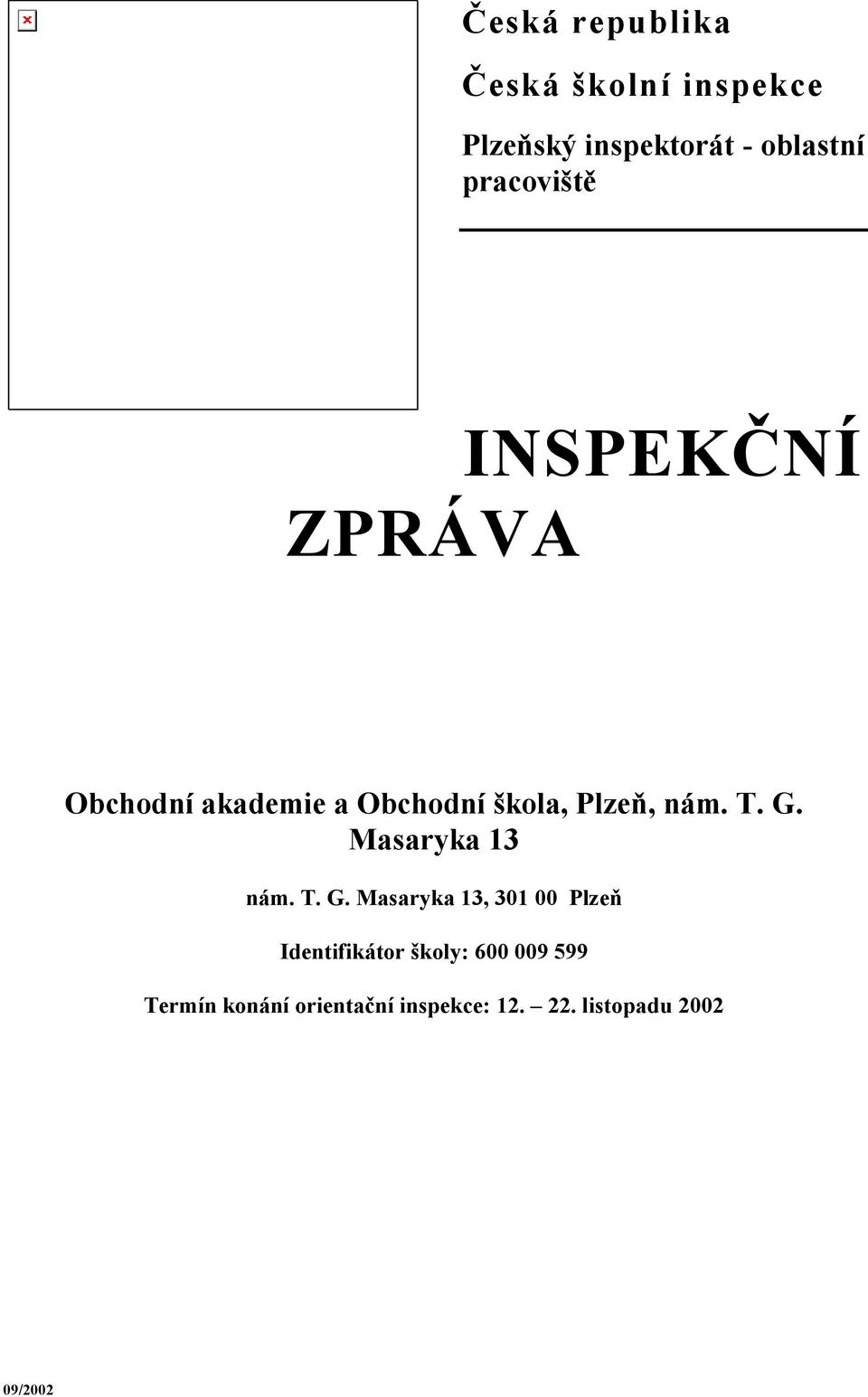 T. G. Masaryka 13 nám. T. G. Masaryka 13, 301 00 Plzeň Identifikátor