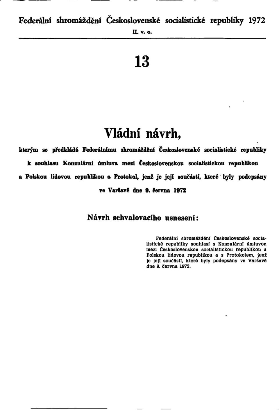 socialistickou republikou a Polskou lidovou republikou a Protokol, jenž je její součástí, které byly podepsány ve Varšavě dne 9.