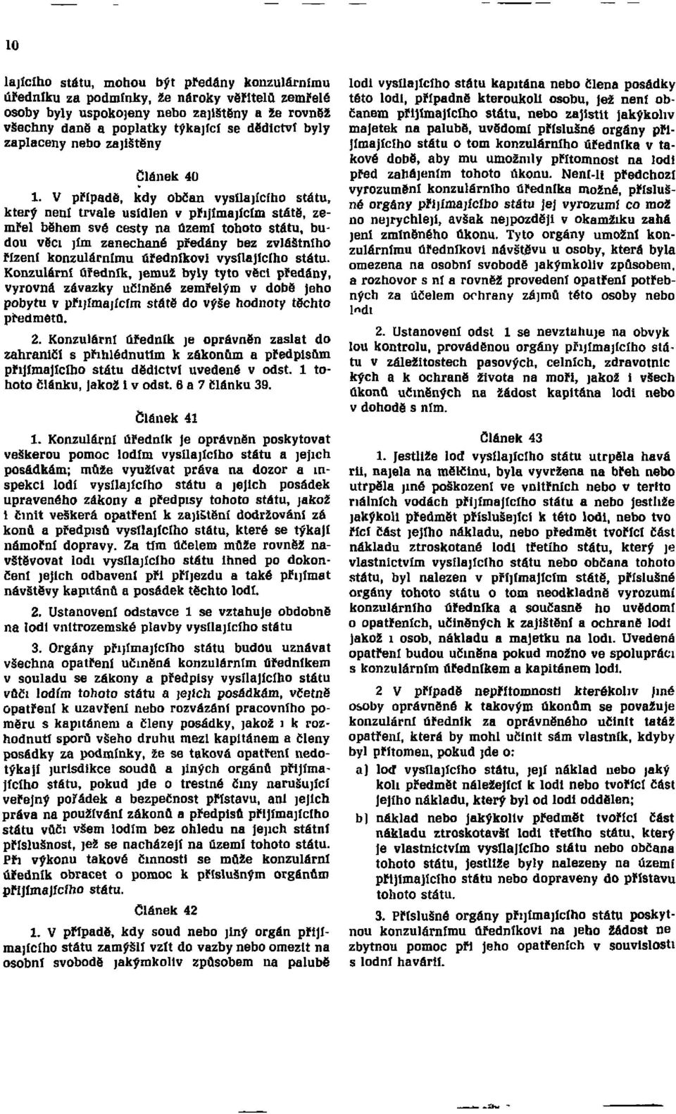 V případě, kdy občan vysílajícího státu, který není trvale usídlen v přijímajícím státě, zemřel během své cesty na území tohoto státu, budou věci jím zanechané předány bez zvláštního řízení